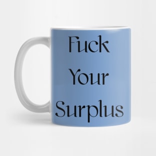 F*ck Your Surplus Mug